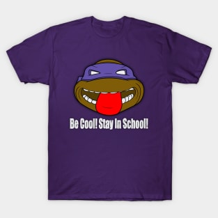 Be Cool! Stay In School! T-Shirt